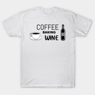 Coffee baking wine - funny shirt for bakers T-Shirt